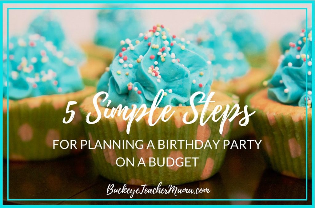 how-to-plan-a-birthday-party-on-a-budget-buckeye-teacher-mama